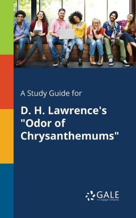 A Study Guide for D. H. Lawrence's "Odor of Chrysanthemums"