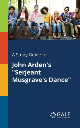 A Study Guide for John Arden's "Serjeant Musgrave's Dance"