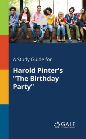 A Study Guide for Harold Pinter's "The Birthday Party"