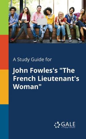 A Study Guide for John Fowles's "The French Lieutenant's Woman"