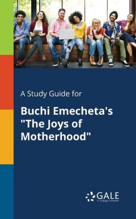 A Study Guide for Buchi Emecheta's the Joys of Motherhood