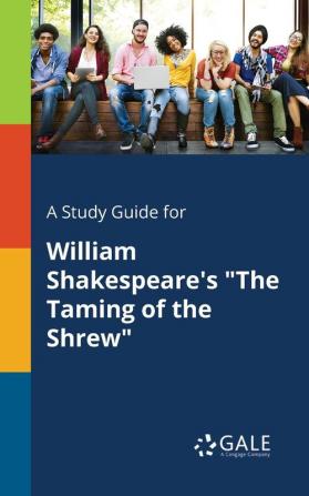 A Study Guide for William Shakespeare's The Taming of the Shrew