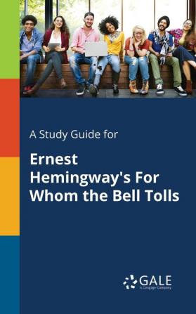 A Study Guide for Ernest Hemingway's For Whom the Bell Tolls