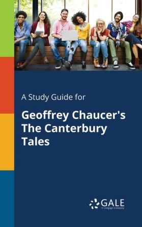 A Study Guide for Geoffrey Chaucer's The Canterbury Tales