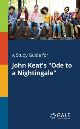 A Study Guide for John Keat's Ode to a Nightingale