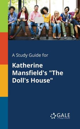 A Study Guide for Katherine Mansfield's "The Doll's House"