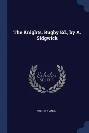 The Knights. Rugby Ed. by A. Sidgwick