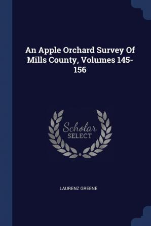 An Apple Orchard Survey of Mills County Volumes 145-156