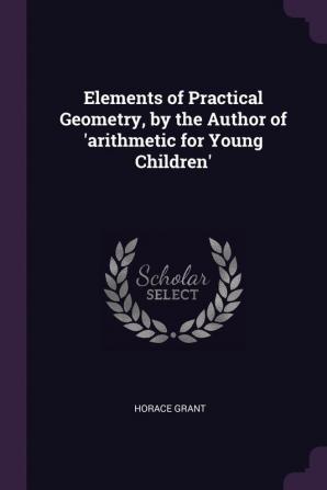 Elements of Practical Geometry by the Author of 'arithmetic for Young Children'