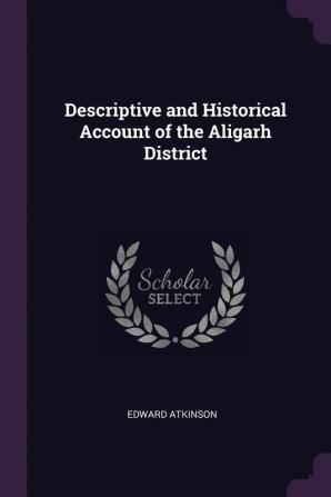 Descriptive and Historical Account of the Aligarh District