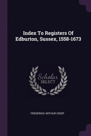 Index to Registers of Edburton Sussex 1558-1673