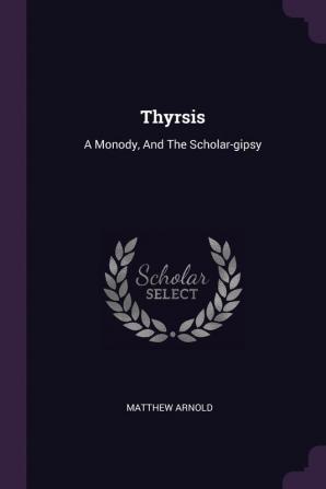 Thyrsis: A Monody And The Scholar-gipsy