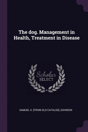 The dog. Management in Health Treatment in Disease