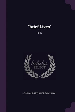 brief Lives: A-h