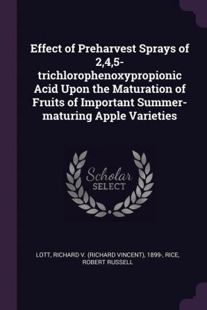 Effect of Preharvest Sprays of 245-Trichlorophenoxypropionic Acid Upon the Maturation of Fruits of Important Summer-Maturing Apple Varieties