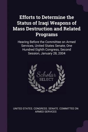 Efforts to Determine the Status of Iraqi Weapons of Mass Destruction and Related Programs: Hearing Before the Committee on Armed Services United ... Congress Second Session January 28 2004