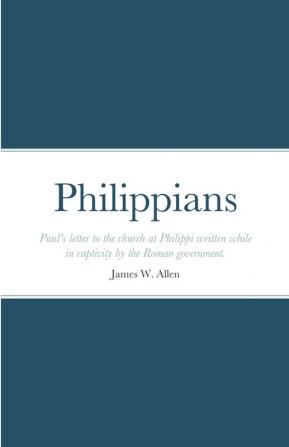 Philippians: Paul's letter to the church at Philippi written while in captivity by the Roman government.