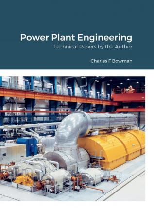 Power Plant Engineering: Technical Papers by the Author