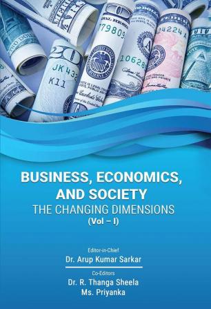 BUSINESS ECONOMICS AND SOCIETY - THE CHANGING DIMENSIONS (Vol – I)