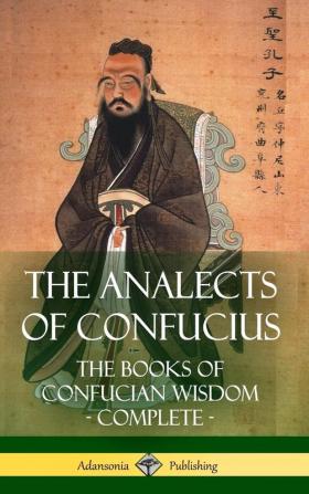 The Analects of Confucius: The Books of Confucian Wisdom - Complete (Hardcover)