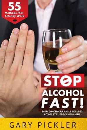 Stop Alcohol Fast! 55 Methods That Actually Work.