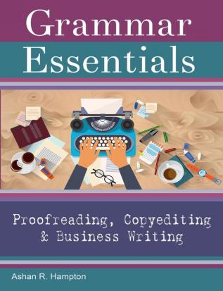 Grammar Essentials for Proofreading Copyediting & Business Writing