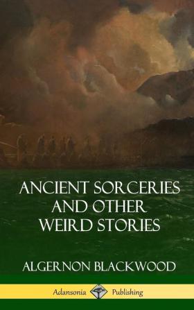 Ancient Sorceries and Other Weird Stories (Hardcover)