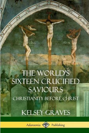 The World's Sixteen Crucified Saviours