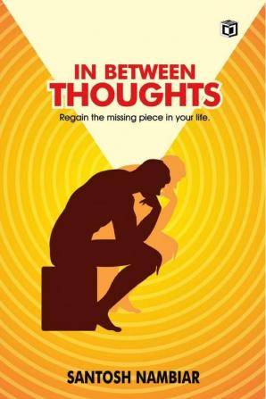 In Between Thoughts: Regain the missing piece in your life