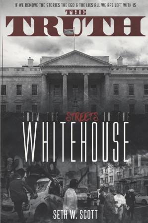 The Truth: From the Streets to the White House