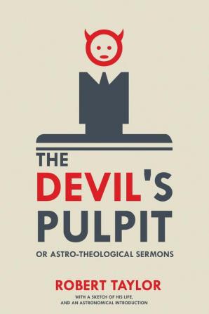 The Devil's Pulpit or Astro-Theological Sermons: With a Sketch of His Life and an Astronomical Introduction