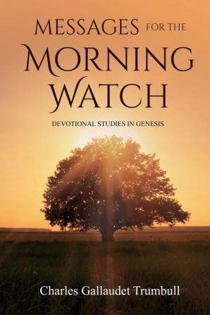 Messages for the Morning Watch: Devotional Studies in Genesis