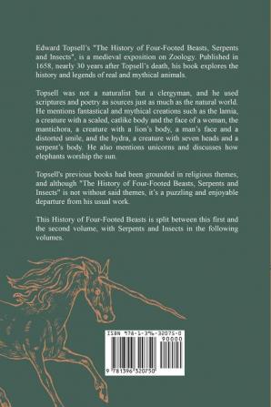 The History of Four-Footed Beasts Serpents and Insects Vol. I of III: Describing at Large Their True and Lively Figure Their Several Names ... Work of God in Their Creation Preservation