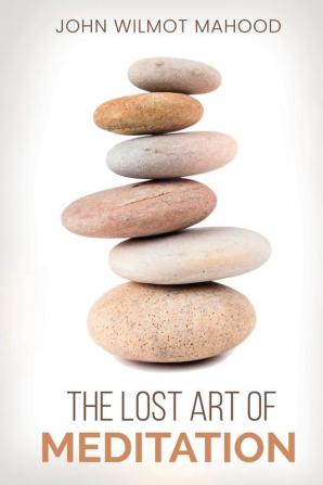 The Lost Art of Meditation