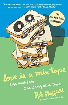 Love Is a Mix Tape Life and Loss One Song at a Time