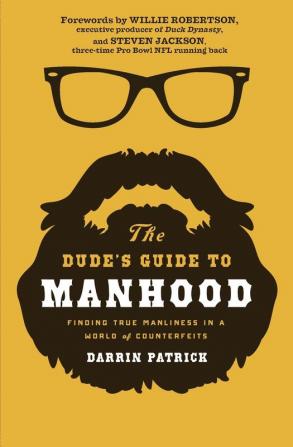 The Dude's Guide to Manhood: Finding True Manliness in a World of Counterfeits