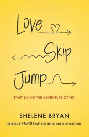 Love Skip Jump: Start Living the Adventure of Yes