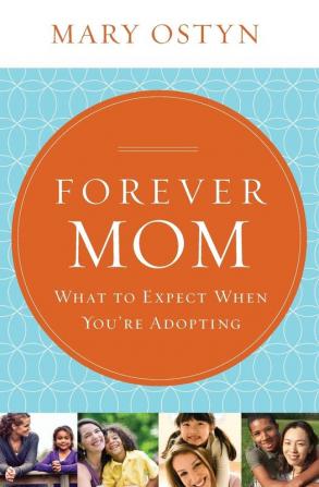 Forever Mom: What to Expect When You're Adopting