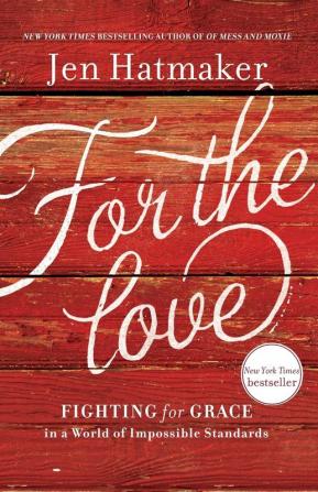 For the Love: Fighting for Grace in a World of Impossible Standards