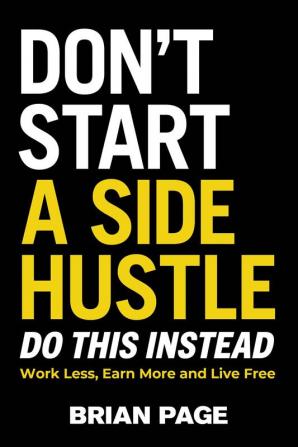 Don't Start a Side Hustle!