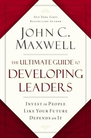 THE ULTIMATE GUIDE TO DEVELOPING LEADERS