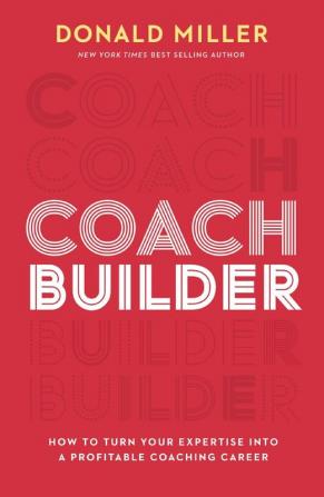 Coach Builder : How to Turn Your Expertise Into a Profitable Coaching Career