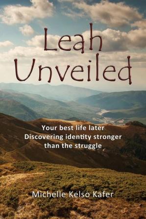 Leah Unveiled: Your Best Life Later Discovering Identity Stronger than the Struggle