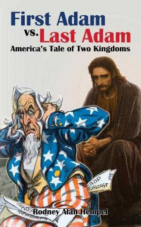 First Adam vs. Last Adam: America’s Tale Of Two Kingdoms