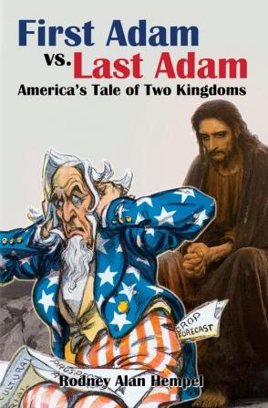 First Adam vs. Last Adam: America’s Tale Of Two Kingdoms