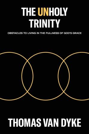 The Unholy Trinity: Obstacles to Living in the Fullness of God's Grace