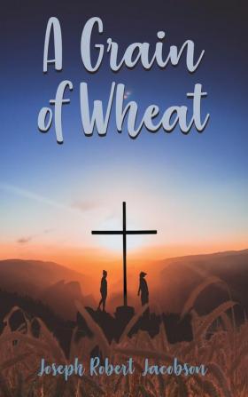 A Grain of Wheat: A Novel in Three Books With Prologue and Epilogue