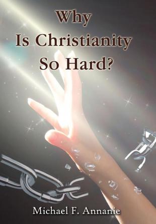 Why Is Christianity So Hard?