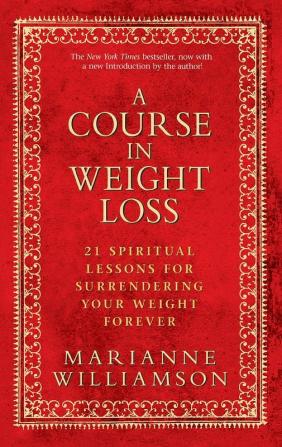 A Course in Weight Loss 21 Spiritual Lessons for Surrendering Your Weight Forever