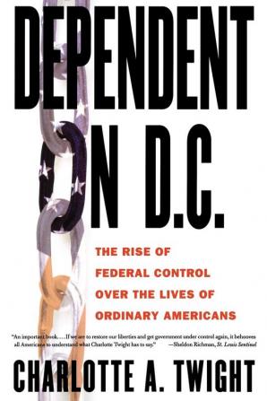 Dependent on D.C.: The Rise of Federal Control over the Lives of Ordinary Americans